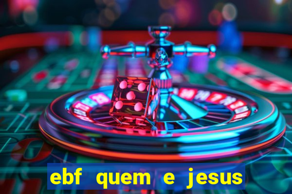 ebf quem e jesus ebf jesus meu super heroi